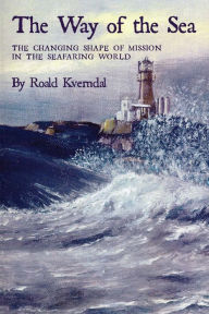 Title: The Way of the Sea: The Changing Shape of Mission in the Seafaring World, Author: Roald Kverndal