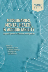 Title: Missionaries, Mental Health, and Accountability: Support Systems in Churches and Agencies, Author: Jonathan J. Bonk
