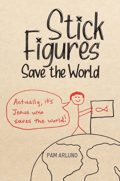 Stick Figures Save the World: Drawing Simply to Share Jesus Well
