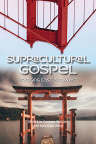 Title: Supracultural Gospel: Bridging East and West, Author: Mary Lou Codman-Wilson