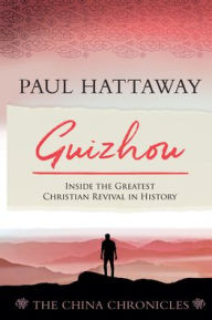 Title: Guizhou (The China Chronicles) (Book Two): Inside the Greatest Christian Revival in History, Author: Paul Hattaway