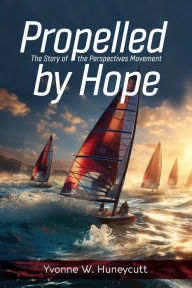 Title: Propelled by Hope: The Story of the Perspectives Movement, Author: Yvonne Huneycutt