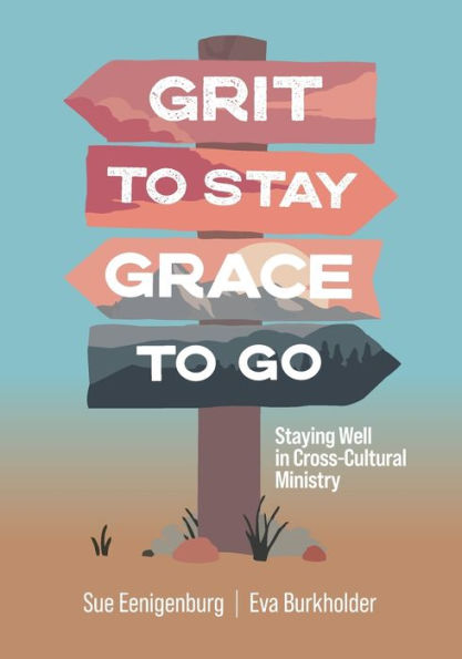 Grit to Stay Grace Go: Staying Well Cross-Cultural Ministry