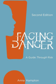 Title: Facing Danger (Second Edition): A Guide Through Risk, Author: Anna Hampton