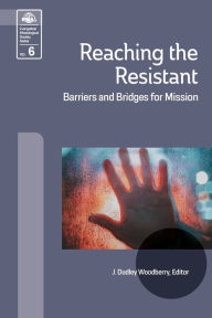 Title: Reaching the Resistant: Barriers and Bridges for Mission, Author: J Dudley Woodberry