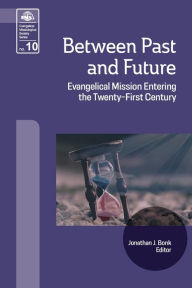 Title: Between Past and Future: Evangelical Mission Entering the Twenty-First Century, Author: Jonathan J Bonk