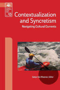 Title: Contextualization and Syncretism: Navigating Cultural Currents, Author: Gailyn Van Rheenen