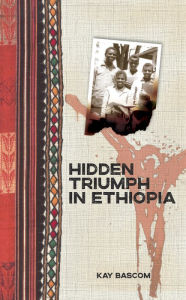 Title: Hidden Triumph in Ethiopia, Author: Kay Bascom