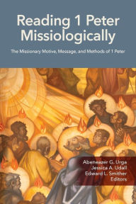 Free ebooks portugues download Reading 1 Peter Missiologically: The Missionary Motive, Message and Methods of 1 Peter (English literature) 9781645085850 FB2 RTF by Abeneazer G Urga, Jessica A Udall, Edward L Smither