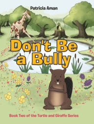 Title: Don't Be a Bully: Book Two of the Turtle and Giraffe Series, Author: Patricia Aman