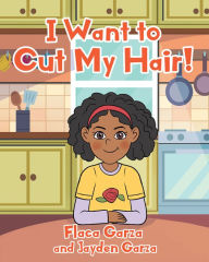 Title: I Want to Cut My Hair!, Author: Flaca Garza