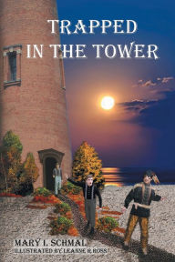 Title: Trapped in the Tower, Author: Mary I Schmal