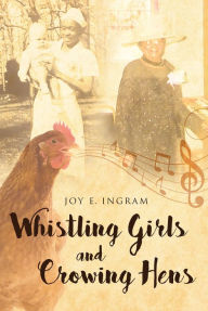 Title: Whistling Girls and Crowing Hens, Author: Joy E. Ingram