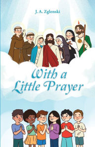 Title: With a Little Prayer, Author: J. A. Zglenski