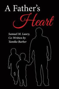 Title: A Father's Heart, Author: Samuel M Laury