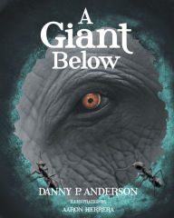 Title: A Giant Below, Author: Danny P. Anderson