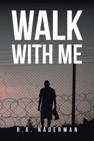 Title: Walk with Me, Author: R a Naderman