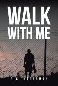 Title: Walk with Me, Author: R.A. Naderman