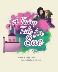 Title: A Fairy Tale for Sue, Author: Gregg Almes