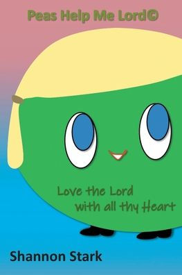 Peas Help me Lord: Love the Lord With all thy Heart