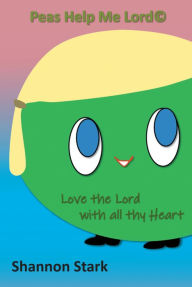 Title: Peas Help me Lord: Love the Lord With all thy Heart, Author: Shannon Stark