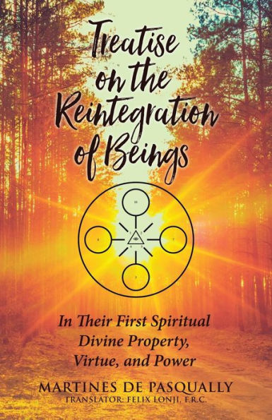 Treatise on the Reintegration of Beings: Their First Spiritual Divine Property, Virtue, and Power