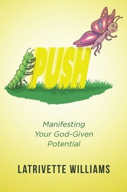 Push: Manifesting Your God-Given Potential