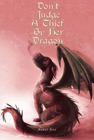 Title: Don't Judge a Thief by Her Dragon, Author: Rakel Rae
