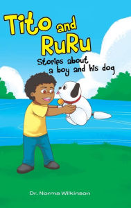 Title: Tito and RuRu: Stories about a boy and his dog, Author: Norma Wilkinson