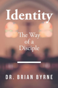 Title: Identity: The Way of a Disciple, Author: Brian Byrne