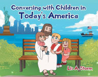 Title: Conversing with Children in Today's America, Author: Liz A. Storm