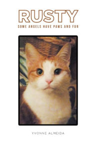 Title: Rusty: Some Angels Have Paws and Fur, Author: Yvonne Almeida