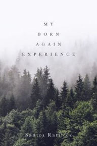 Title: My Born Again Experience, Author: Santos Ramirez