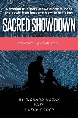 Sacred Showdown: Control for the Soul: A riveting true story of two brothers' bond and battle from heaven's glory to hell's fury