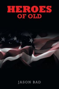 Title: Heroes of Old, Author: Jason Bad