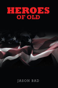 Title: Heroes of Old, Author: Jason Bad