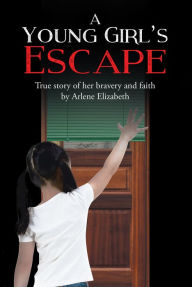 Title: A Young Girl's Escape, Author: Arlene Elizabeth