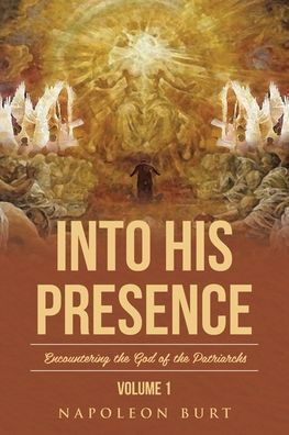 Into His Presence, Volume 1: Encountering the God of Patriarchs