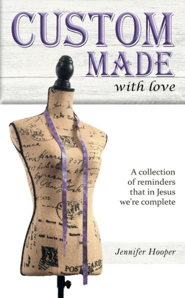 Custom Made With Love: A Collection Of Reminders That In Jesus We're Complete