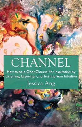 Channel: How to be a Clear Channel for Inspiration by Listening, Enjoying, and Trusting Your Intuition