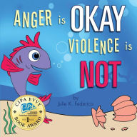 Title: Anger is OKAY Violence is NOT, Author: Julie K Federico