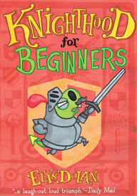 Title: Knighthood for Beginners, Author: Elys Dolan