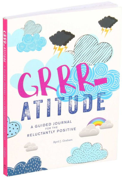 Grrr-atitude: A Guided Journal for the Reluctantly Positive