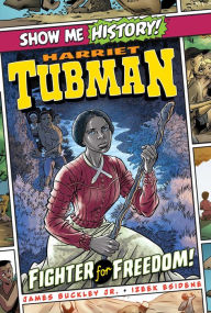 Free download books text Harriet Tubman: Fighter for Freedom! (English literature) by James Buckley Jr, Izeek Esidene 9781645170730
