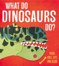 Title: What Do Dinosaurs Do?, Author: Lydia Watson