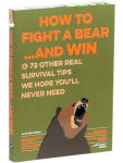 Alternative view 4 of How to Fight a Bear...and Win: And 72 Other Real Survival Tips We Hope You'll Never Need
