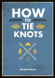 Title: How to Tie Knots, Author: Tim MacWelch