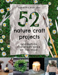 Title: 52 Nature Craft Projects, Author: Barbora Kurcova