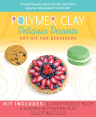 Spanish books online free download Polymer Clay: Delicious Desserts: Art Kit for Beginners English version 9781645172659