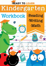 Title: Ready to Learn: Kindergarten Workbook: Addition, Subtraction, Sight Words, Letter Sounds, and Letter Tracing, Author: Editors of Silver Dolphin Books